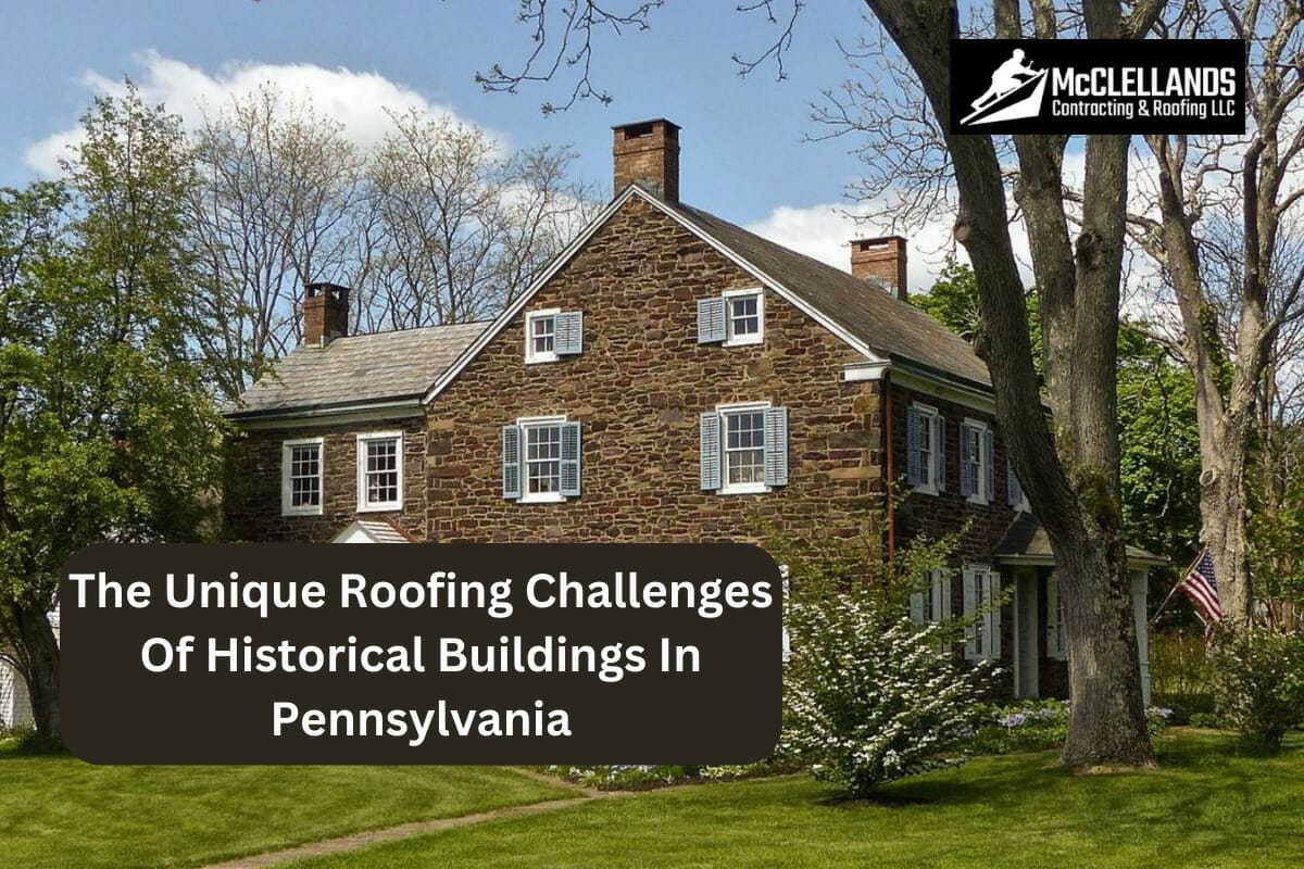 The Unique Roofing Challenges Of Historical Buildings In Pennsylvania