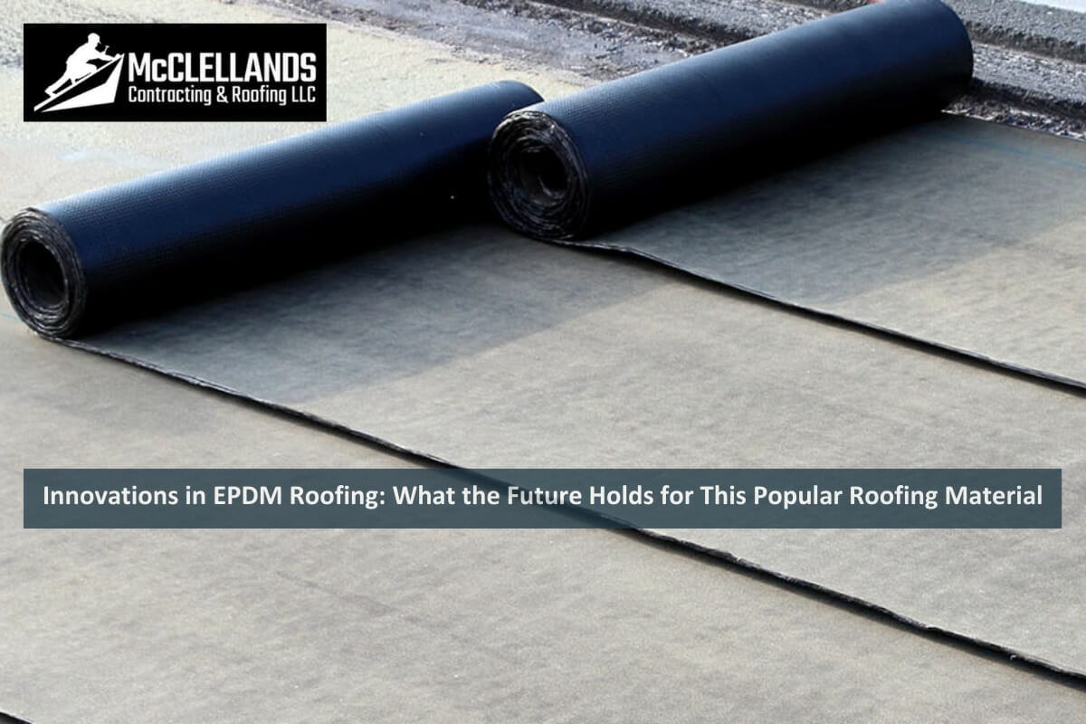Innovations in EPDM Roofing: What the Future Holds for This Popular Roofing Material