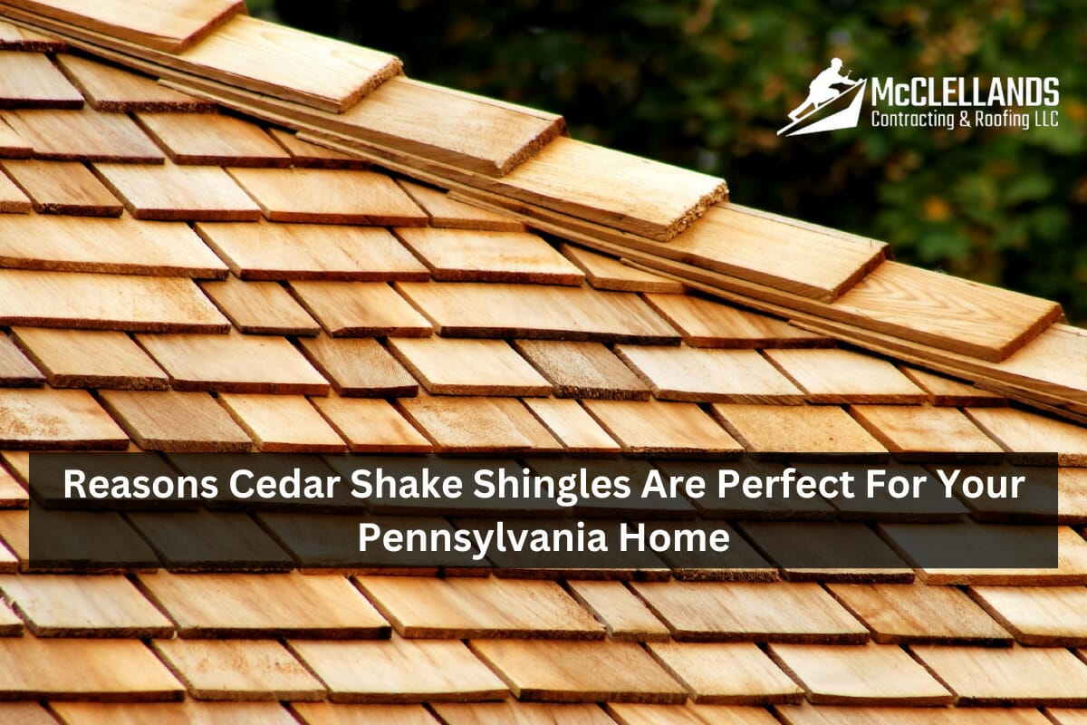 5 Reasons Cedar Shake Shingles Are Perfect For Your Pennsylvania Home