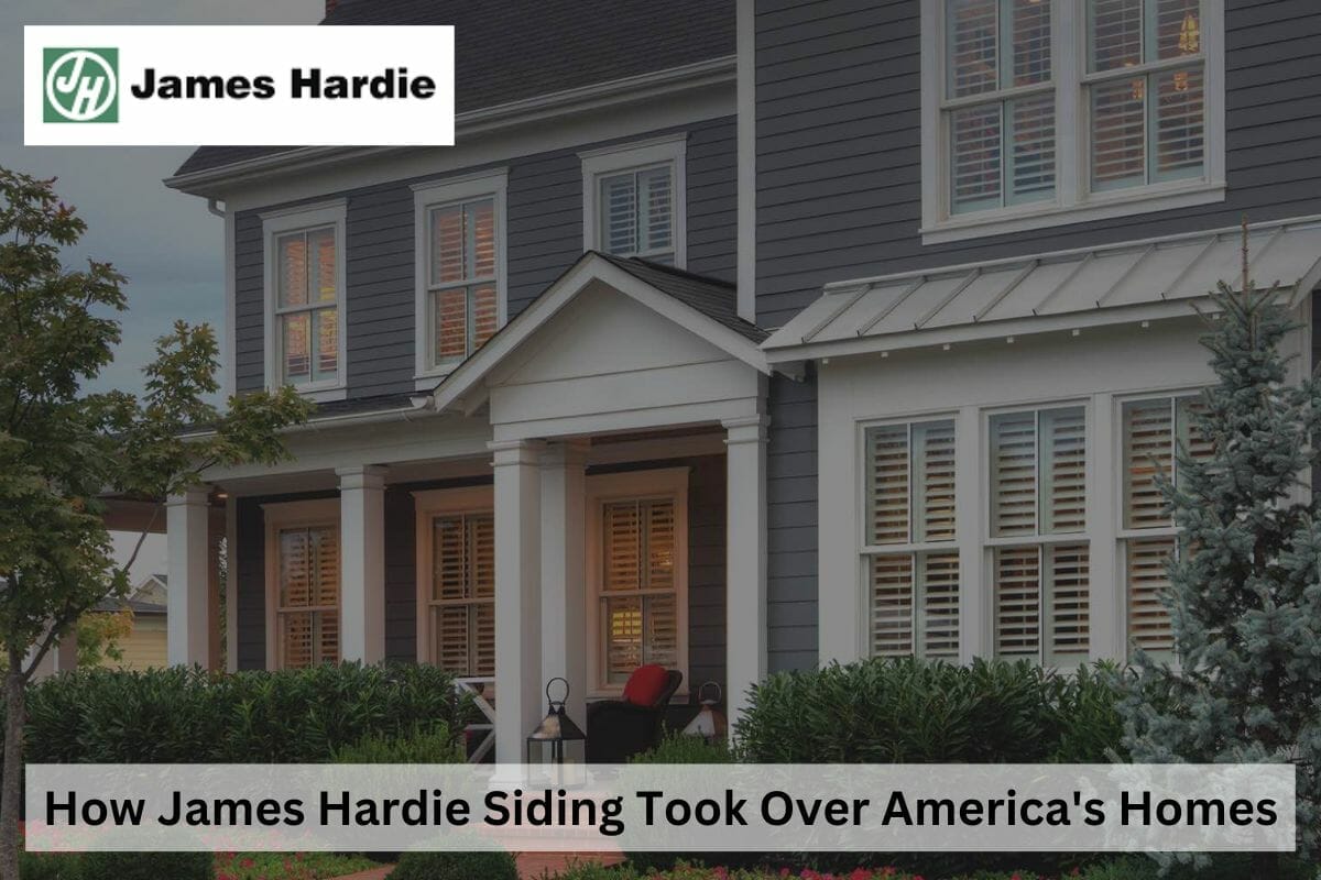 How James Hardie Siding Took Over America’s Homes: A Deep Dive Into Its Origins