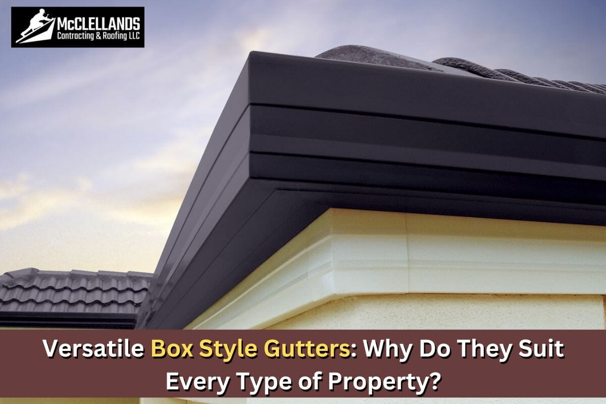 Versatile Box Style Gutters: Why Do They Suit Every Type of Property?