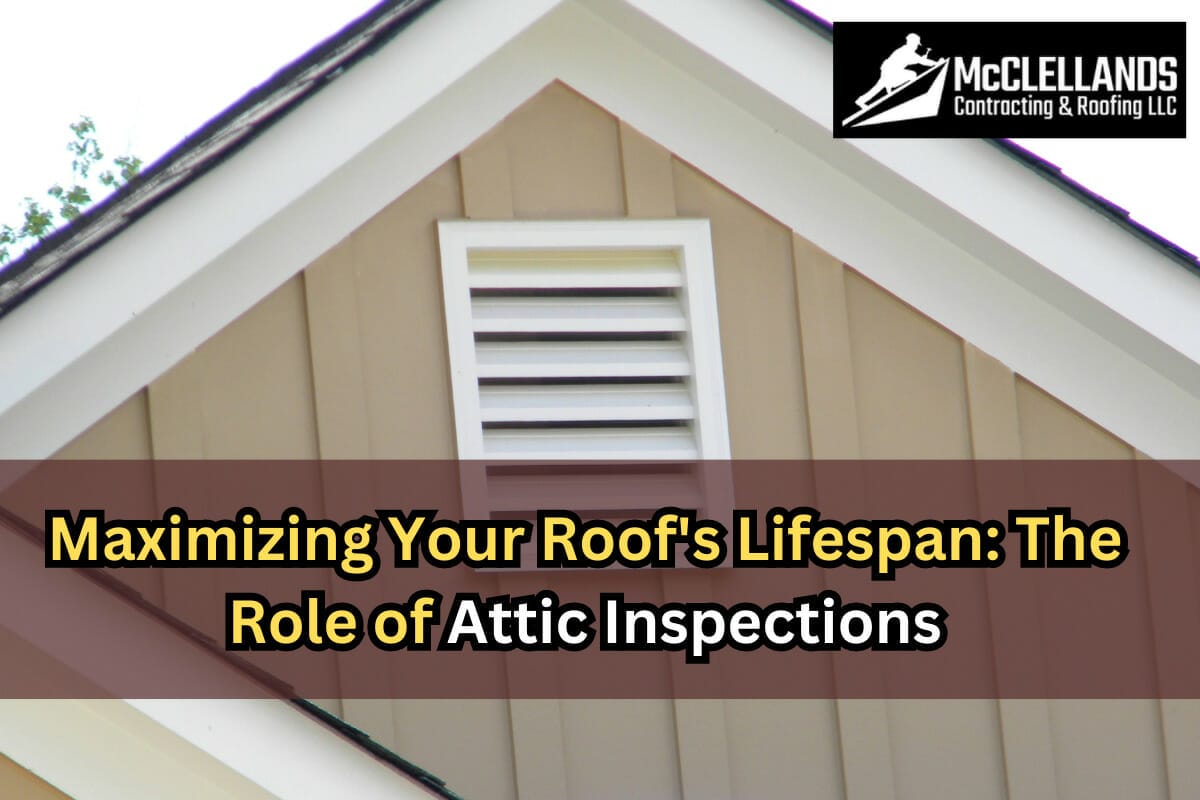 Maximizing Your Roof’s Lifespan: The Role of Attic Inspections