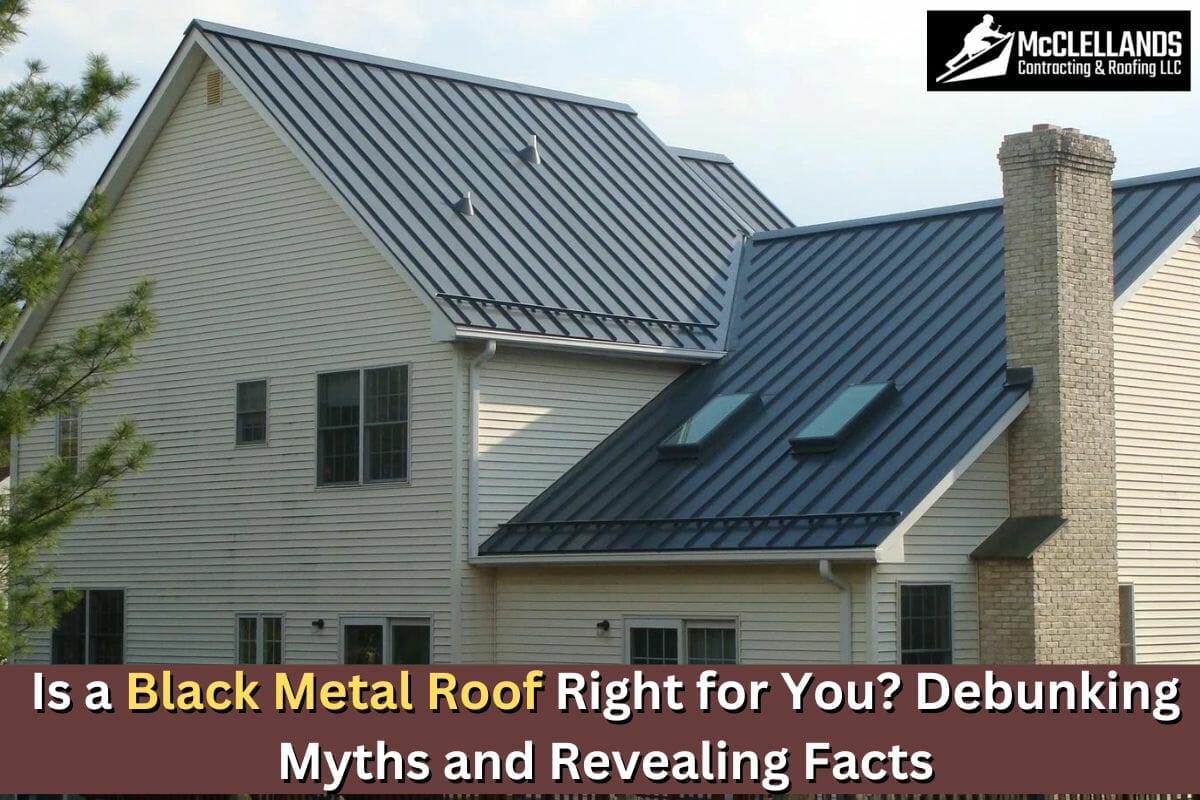 Is a Black Metal Roof Right for You? Debunking Myths and Revealing Facts