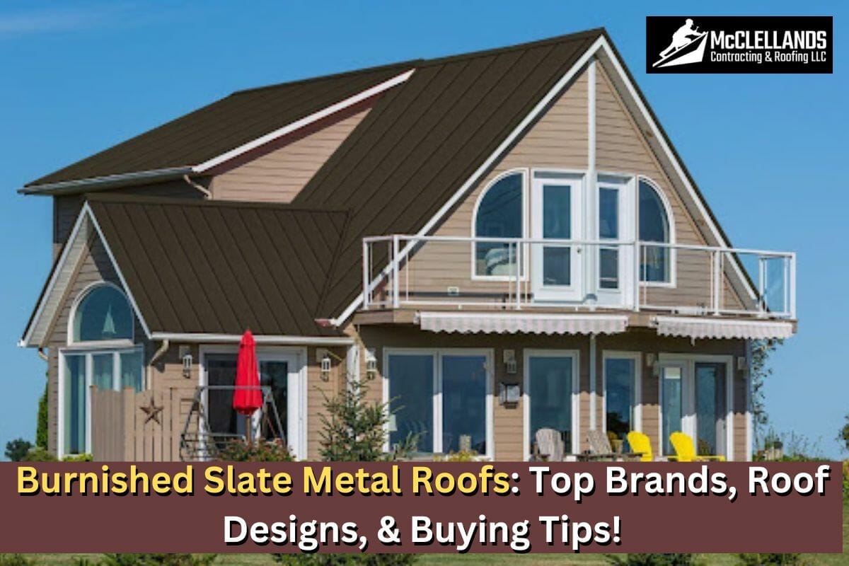 Burnished Slate Metal Roofs: Top Brands, Roof Designs, & Buying Tips!