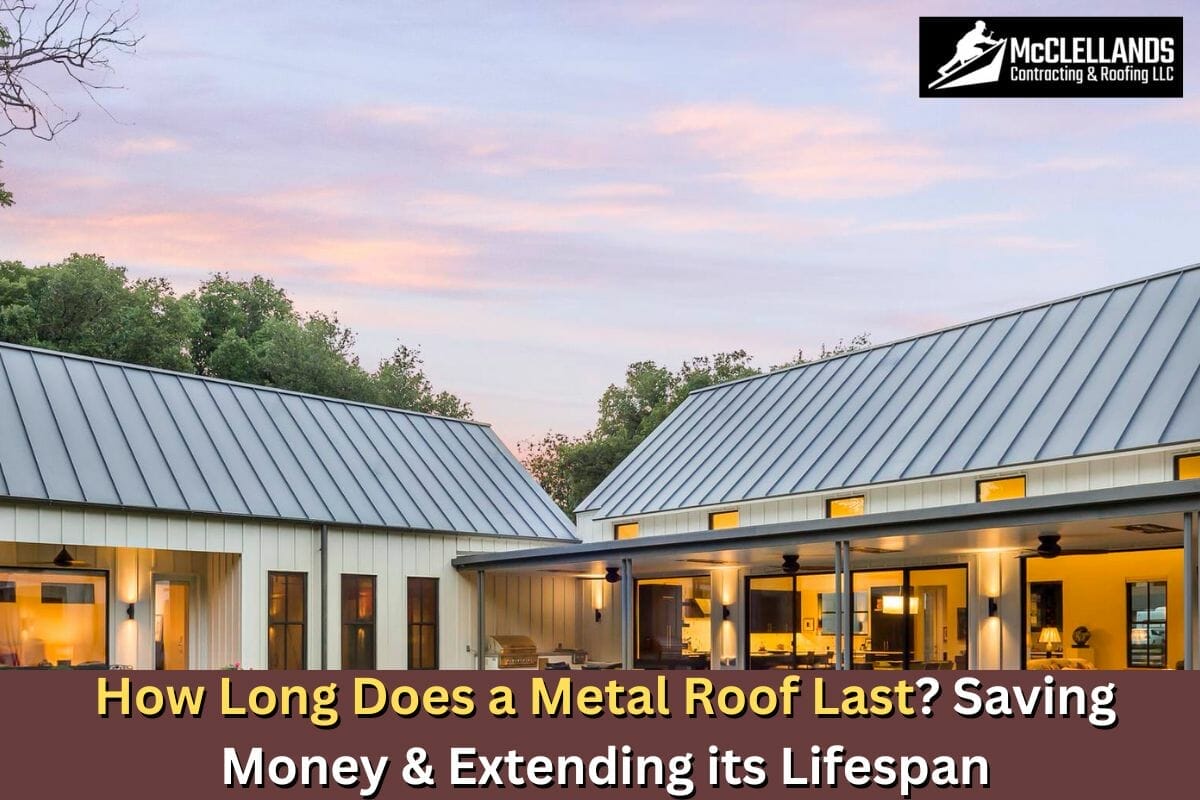 How Long Does a Metal Roof Last? Saving Money & Extending its Lifespan