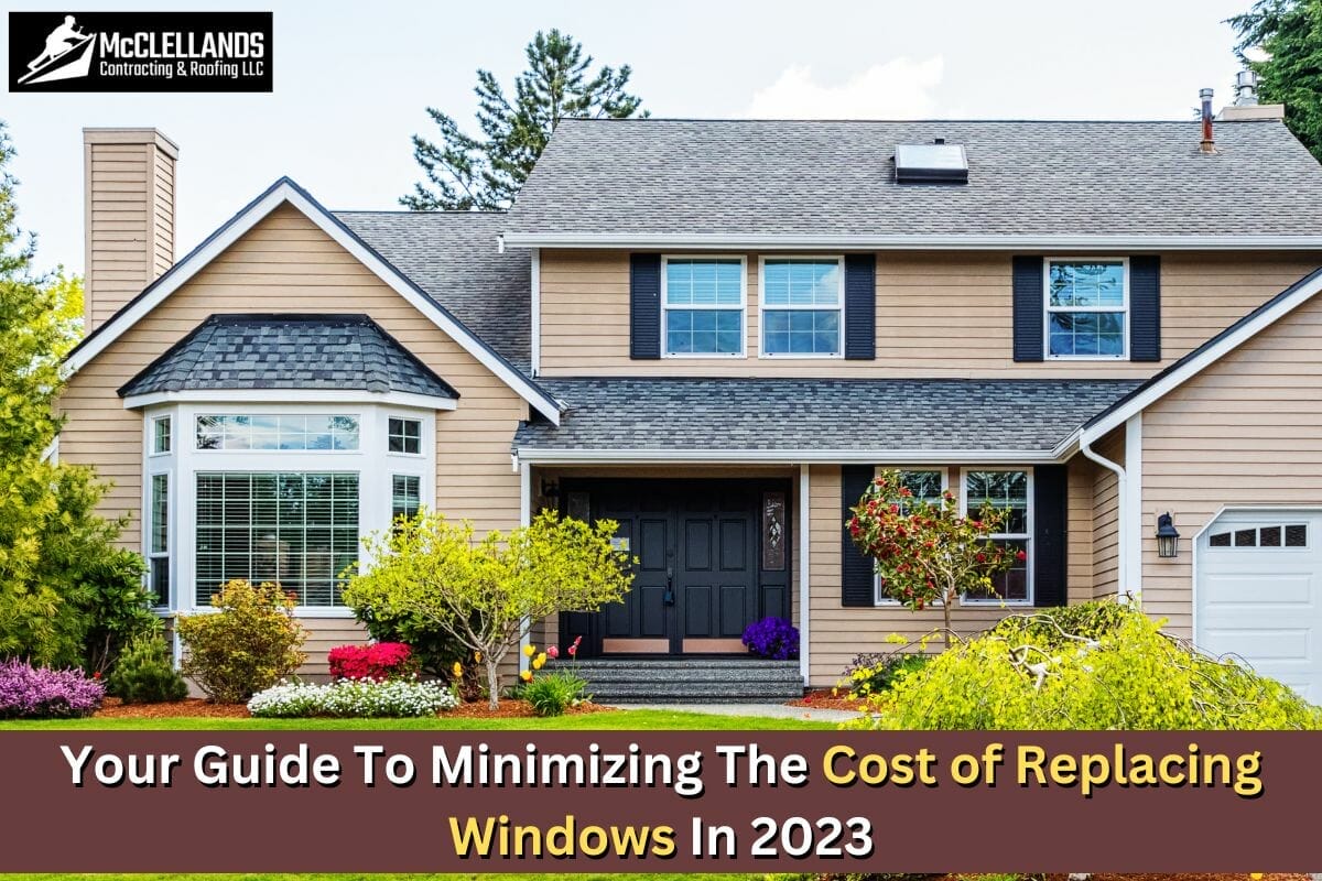 Your Guide To Minimizing The Cost of Replacing Windows In 2023