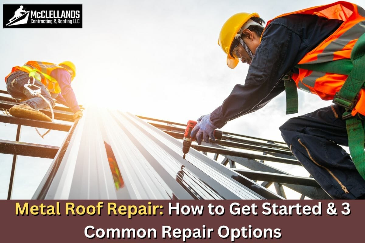 Metal Roof Repair: How to Get Started & 3 Common Repair Options