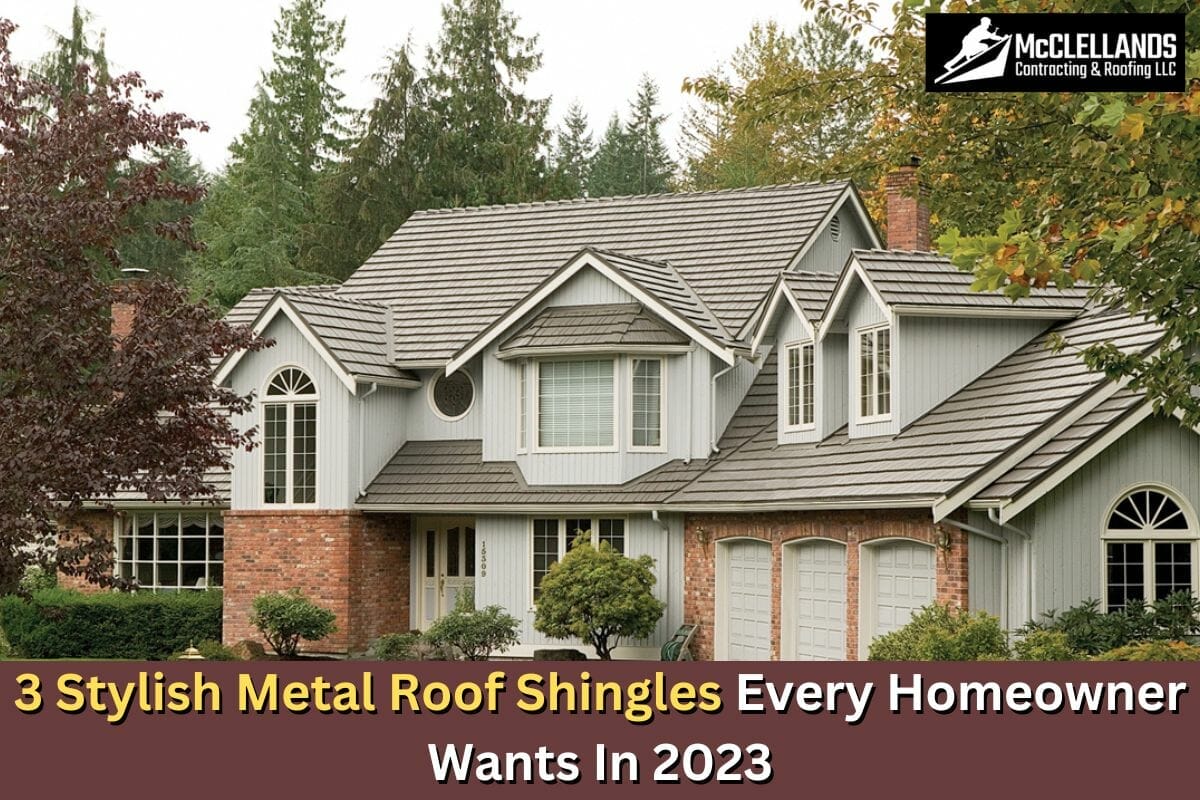 3 Stylish Metal Roof Shingles Every Homeowner Wants In 2023