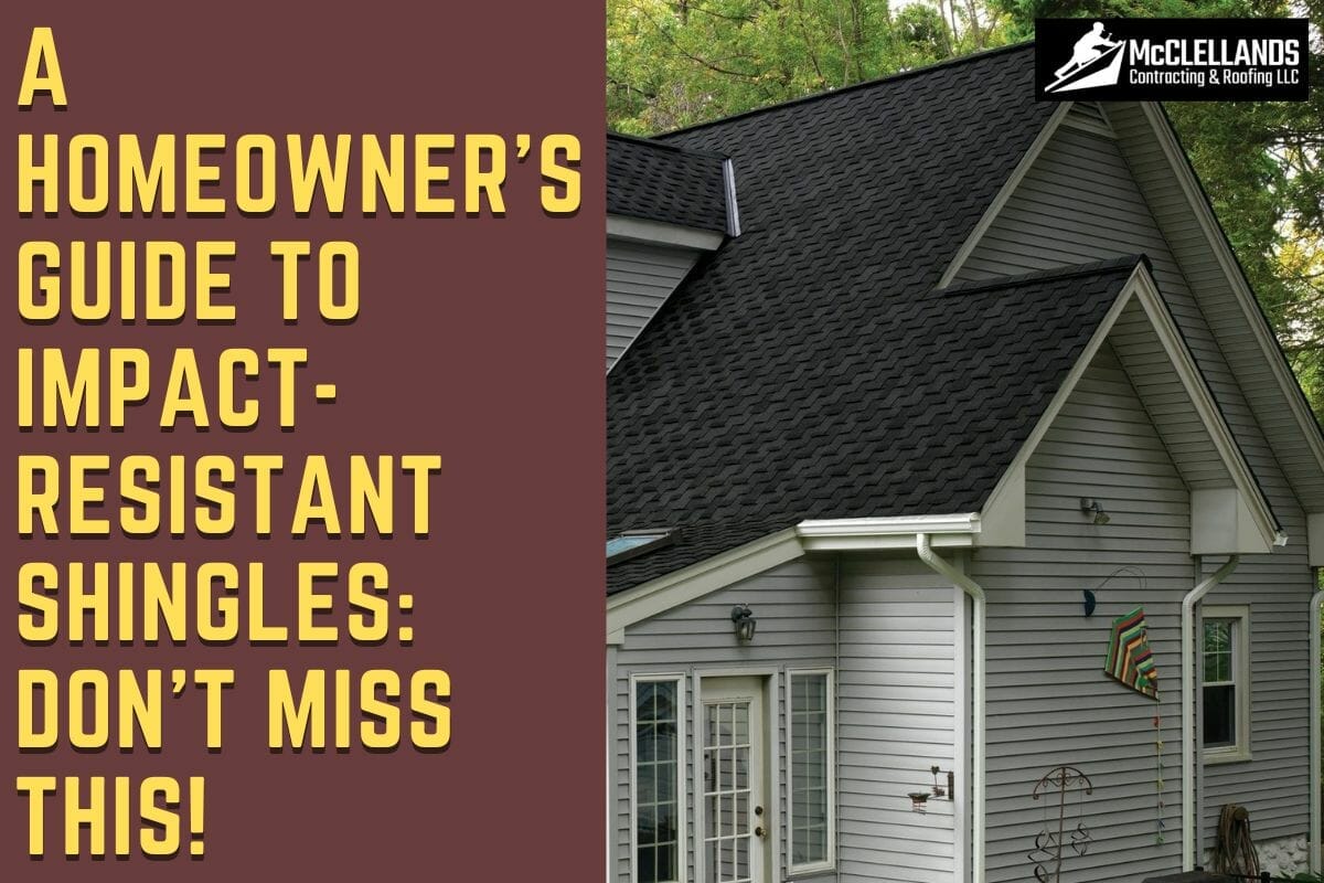 A Homeowner’s Guide to Impact-Resistant Shingles: Don’t Miss This!