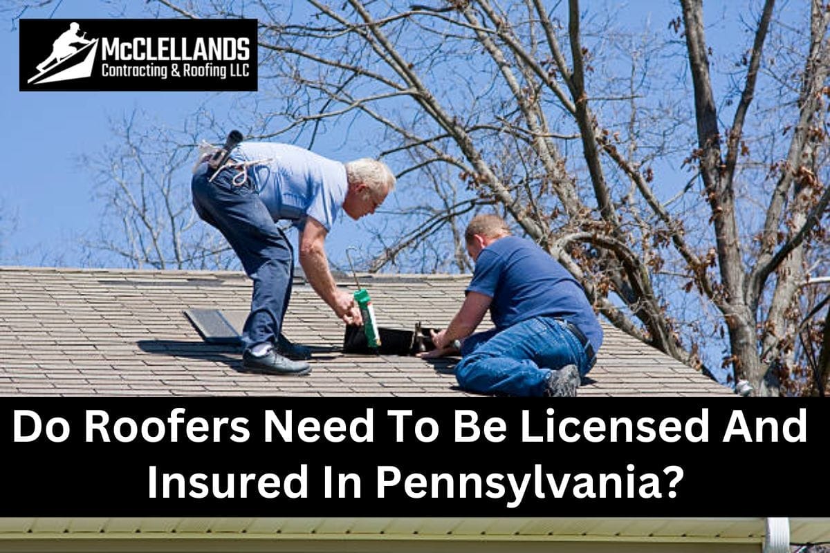 Do Roofers Need To Be Licensed And Insured In Pennsylvania?