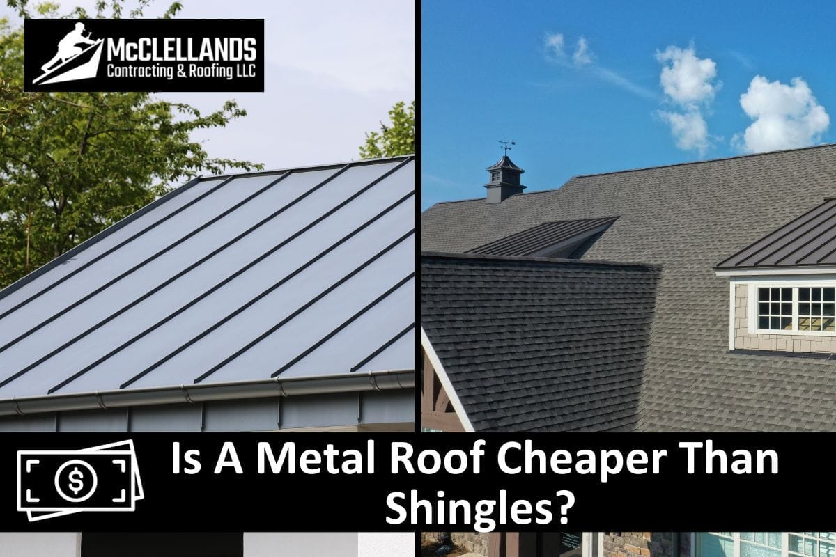 Is A Metal Roof Cheaper Than Shingles?