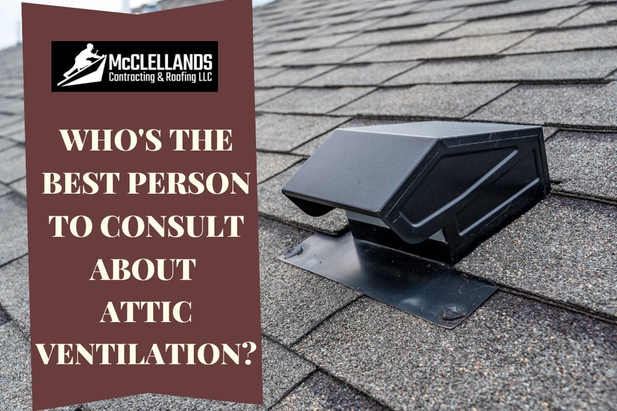 Who’s The Best Person To Consult About Attic Ventilation?