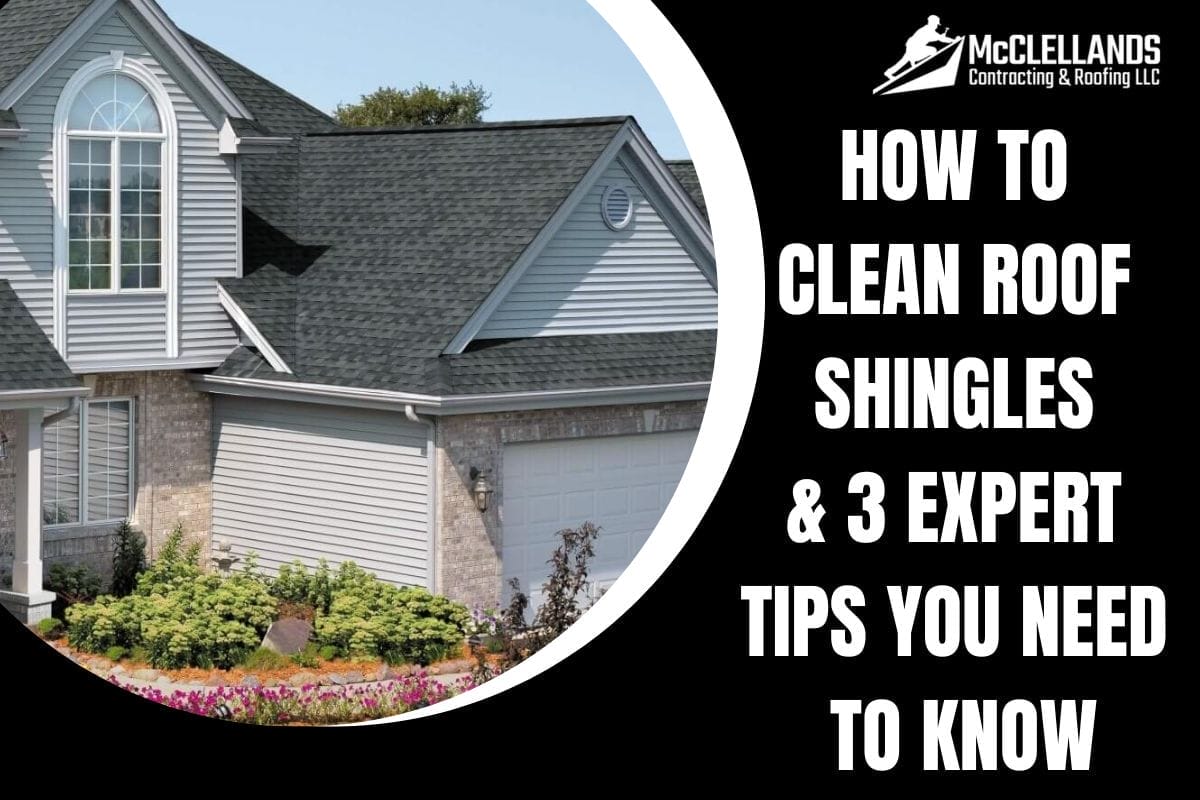 How To Clean Roof Shingles & 3 Expert Tips You Need To Know